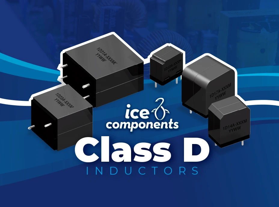 ICE Components Class-D power inductor series featuring multiple through-hole ferrite-core inductor packages
